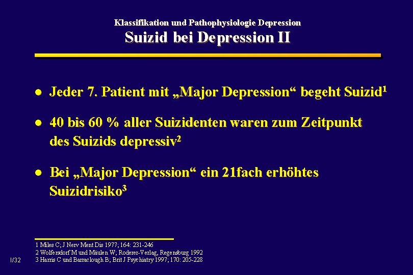 Klassifikation und Pathophysiologie Depression Suizid bei Depression II I/32 l Jeder 7. Patient mit