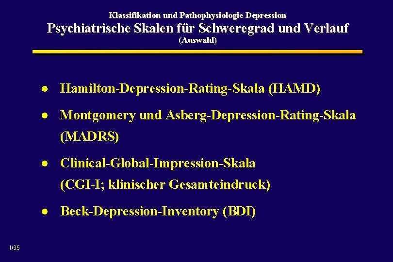 Klassifikation und Pathophysiologie Depression Psychiatrische Skalen für Schweregrad und Verlauf (Auswahl) l Hamilton-Depression-Rating-Skala (HAMD)
