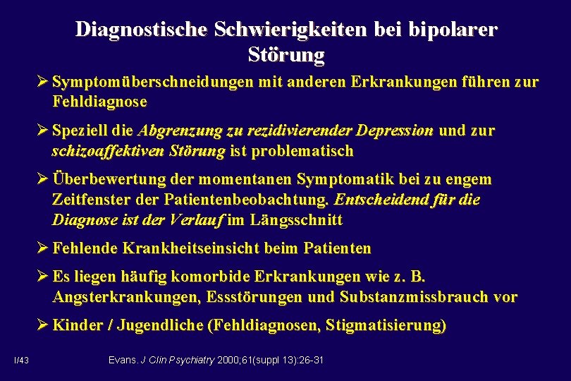 Diagnostische Schwierigkeiten bei bipolarer Störung Ø Symptomüberschneidungen mit anderen Erkrankungen führen zur Fehldiagnose Ø