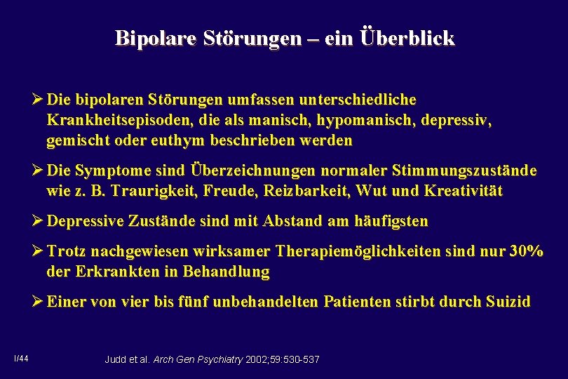 Bipolare Störungen – ein Überblick Ø Die bipolaren Störungen umfassen unterschiedliche Krankheitsepisoden, die als