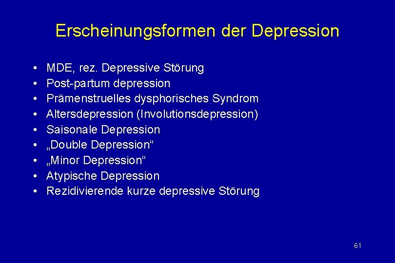 Erscheinungsformen der Depression • • • MDE, rez. Depressive Störung Post-partum depression Prämenstruelles dysphorisches