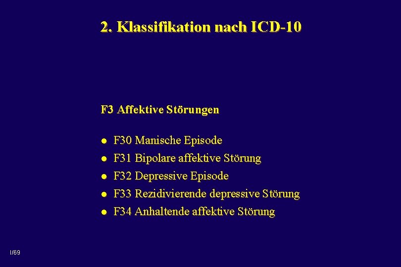 2. Klassifikation nach ICD-10 F 3 Affektive Störungen l l l I/69 F 30