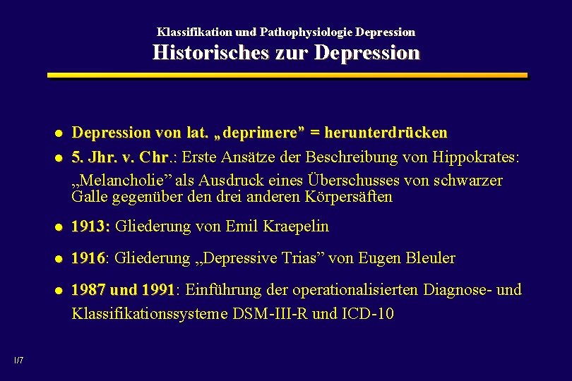 Klassifikation und Pathophysiologie Depression Historisches zur Depression l Depression von lat. „deprimere” = herunterdrücken