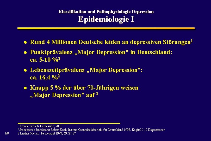 Klassifikation und Pathophysiologie Depression Epidemiologie I Rund 4 Millionen Deutsche leiden an depressiven Störungen