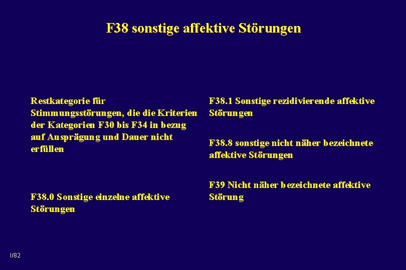 F 38 sonstige affektive Störungen Restkategorie für Stimmungsstörungen, die Kriterien der Kategorien F 30