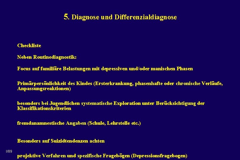 5. Diagnose und Differenzialdiagnose Checkliste Neben Routinediagnostik: Focus auf familiäre Belastungen mit depressiven und/oder