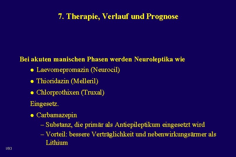 7. Therapie, Verlauf und Prognose Bei akuten manischen Phasen werden Neuroleptika wie l Laevomepromazin