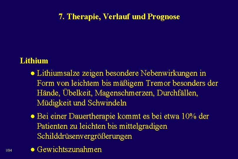 7. Therapie, Verlauf und Prognose Lithium l Lithiumsalze zeigen besondere Nebenwirkungen in Form von