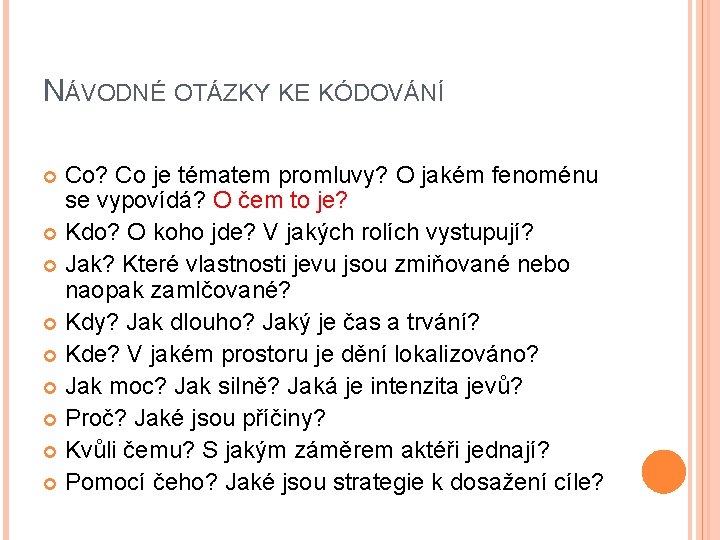 NÁVODNÉ OTÁZKY KE KÓDOVÁNÍ Co? Co je tématem promluvy? O jakém fenoménu se vypovídá?