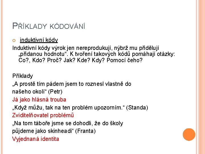 PŘÍKLADY KÓDOVÁNÍ induktivní kódy Induktivní kódy výrok jen nereprodukují, nýbrž mu přidělují „přidanou hodnotu“.