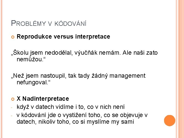 PROBLÉMY V KÓDOVÁNÍ Reprodukce versus interpretace „Školu jsem nedodělal, výučňák nemám. Ale naši zato