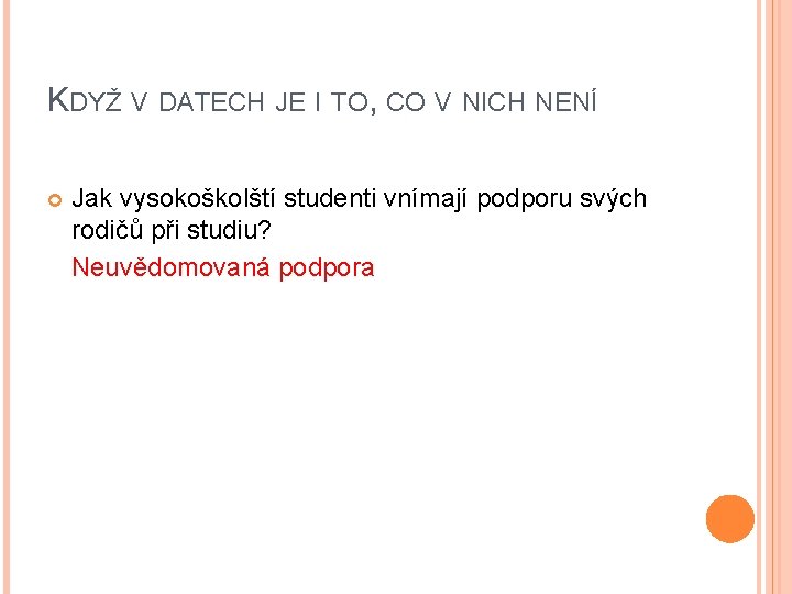 KDYŽ V DATECH JE I TO, CO V NICH NENÍ Jak vysokoškolští studenti vnímají