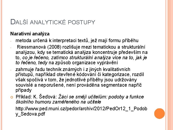 DALŠÍ ANALYTICKÉ POSTUPY Narativní analýza - metoda určená k interpretaci textů, jež mají formu