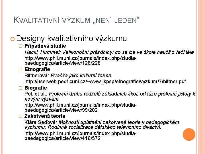 KVALITATIVNÍ VÝZKUM „NENÍ JEDEN“ Designy kvalitativního výzkumu Případová studie Hackl, Hummel: Velikonoční prázdniny: co