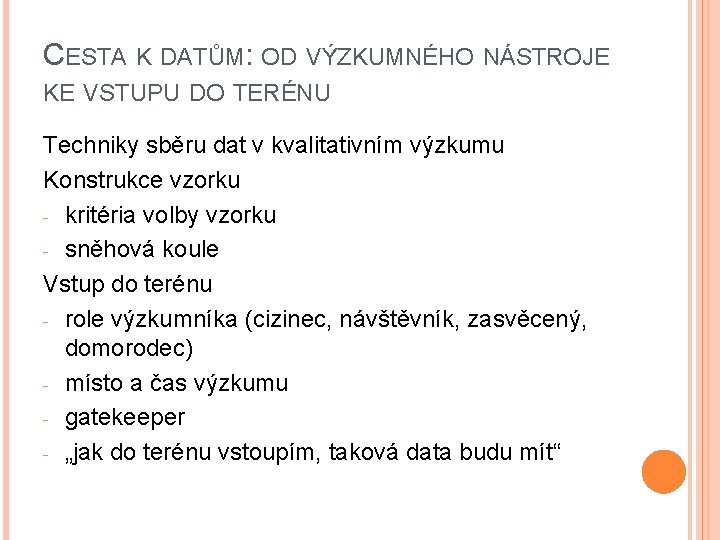 CESTA K DATŮM: OD VÝZKUMNÉHO NÁSTROJE KE VSTUPU DO TERÉNU Techniky sběru dat v