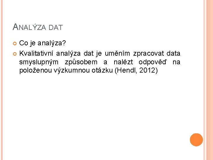 ANALÝZA DAT Co je analýza? Kvalitativní analýza dat je uměním zpracovat data smyslupným způsobem