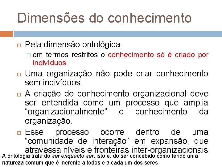 Dimensões do conhecimento Pela dimensão ontológica: � em termos restritos o conhecimento só é