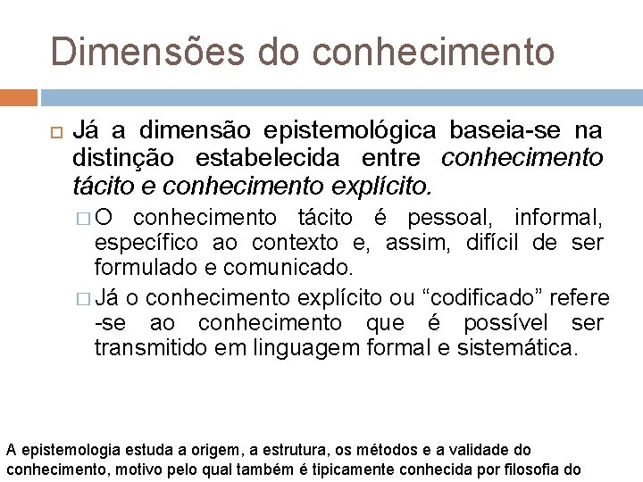 Dimensões do conhecimento Já a dimensão epistemológica baseia-se na distinção estabelecida entre conhecimento tácito