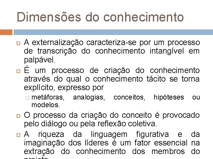 Dimensões do conhecimento A externalização caracteriza-se por um processo de transcrição do conhecimento intangível