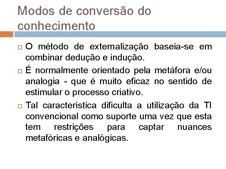 Modos de conversão do conhecimento O método de externalização baseia-se em combinar dedução e