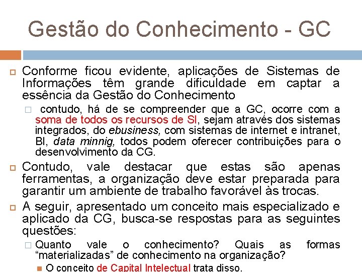 Gestão do Conhecimento - GC Conforme ficou evidente, aplicações de Sistemas de Informações têm