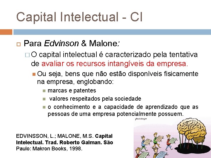 Capital Intelectual - CI Para Edvinson & Malone: �O capital intelectual é caracterizado pela