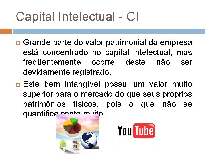 Capital Intelectual - CI Grande parte do valor patrimonial da empresa está concentrado no