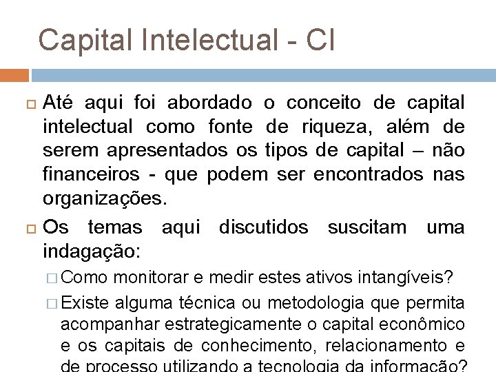 Capital Intelectual - CI Até aqui foi abordado o conceito de capital intelectual como