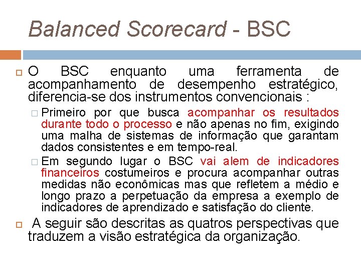 Balanced Scorecard - BSC O BSC enquanto uma ferramenta de acompanhamento de desempenho estratégico,