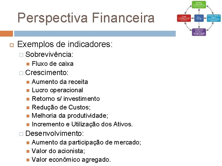 Perspectiva Financeira Exemplos de indicadores: � Sobrevivência: Fluxo de caixa � Crescimento: Aumento da