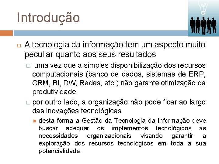 Introdução A tecnologia da informação tem um aspecto muito peculiar quanto aos seus resultados