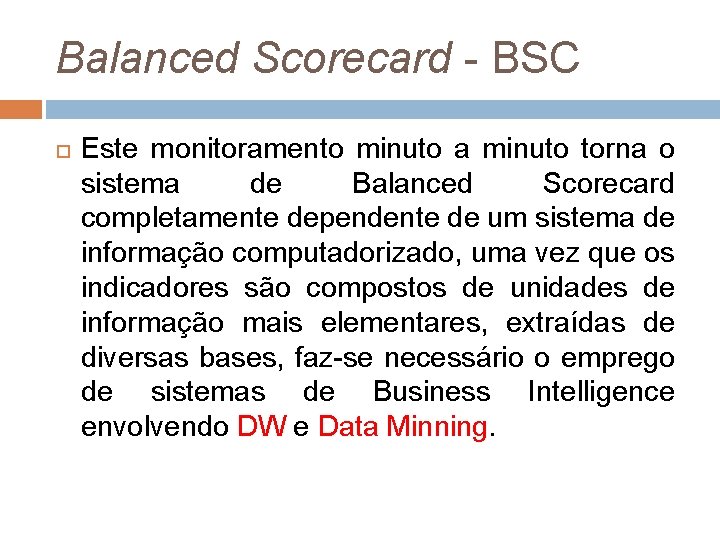 Balanced Scorecard - BSC Este monitoramento minuto a minuto torna o sistema de Balanced