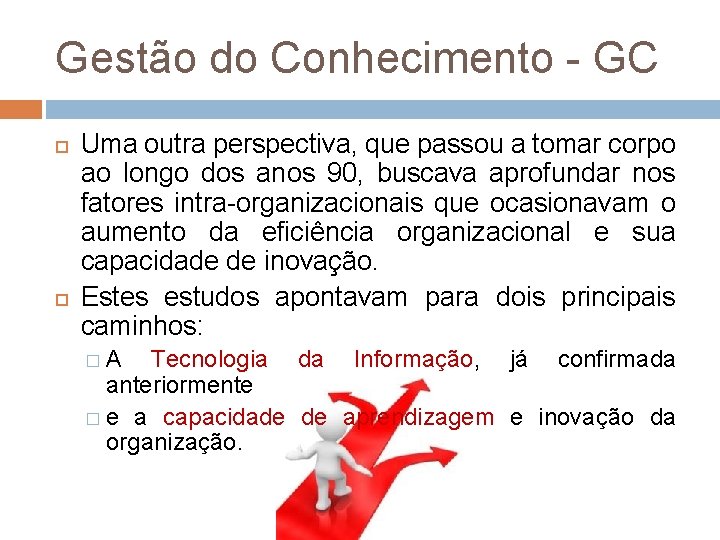 Gestão do Conhecimento - GC Uma outra perspectiva, que passou a tomar corpo ao