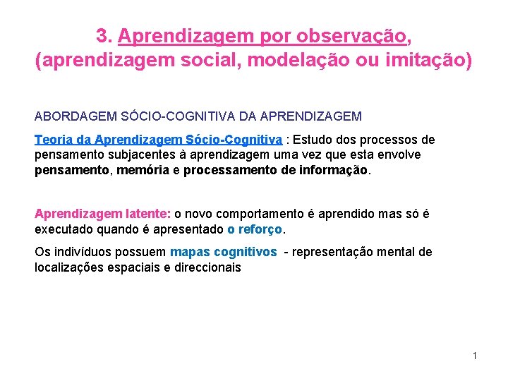 3. Aprendizagem por observação, (aprendizagem social, modelação ou imitação) ABORDAGEM SÓCIO-COGNITIVA DA APRENDIZAGEM Teoria