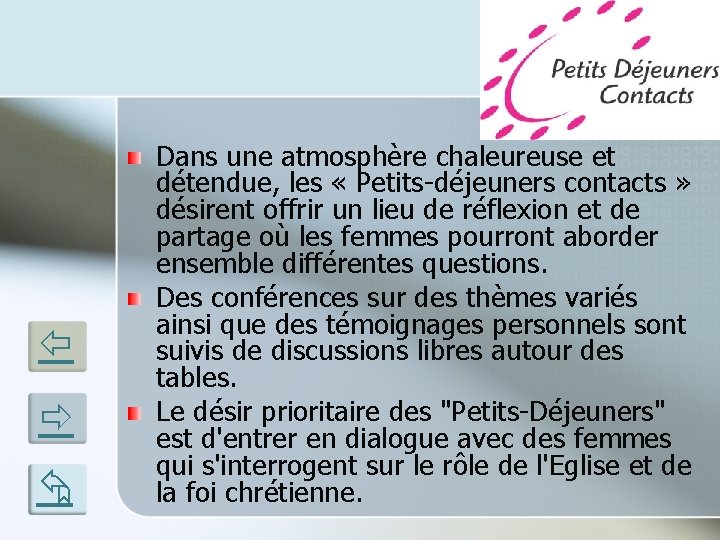  Dans une atmosphère chaleureuse et détendue, les « Petits-déjeuners contacts » désirent offrir