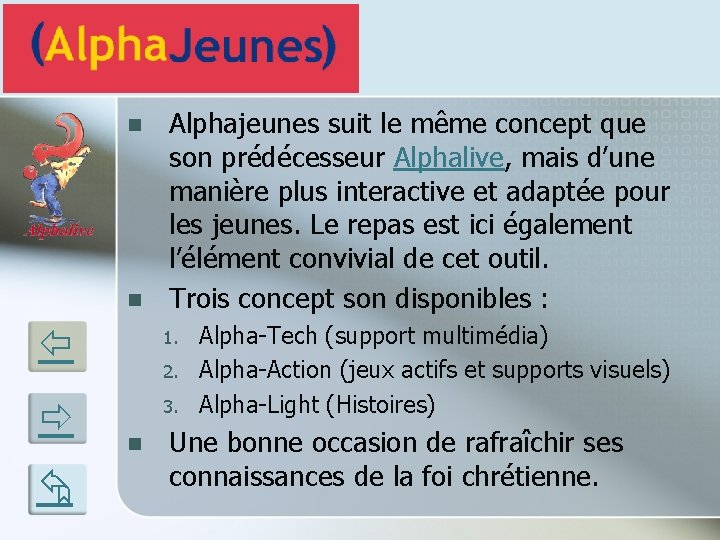 n n Alphajeunes suit le même concept que son prédécesseur Alphalive, mais d’une manière