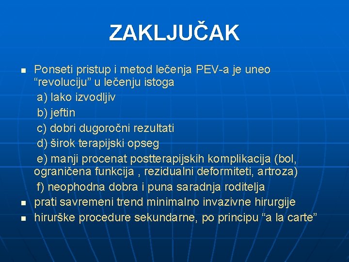 ZAKLJUČAK n n n Ponseti pristup i metod lečenja PEV-a je uneo “revoluciju” u