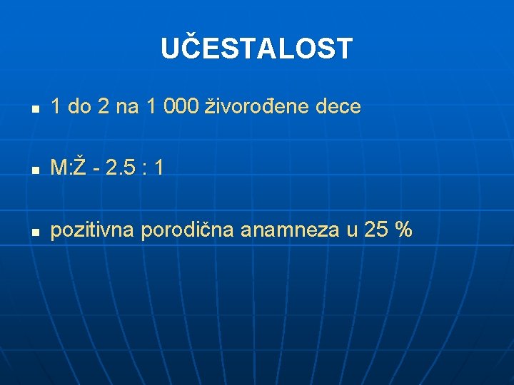 UČESTALOST n 1 do 2 na 1 000 živorođene dece n M: Ž -