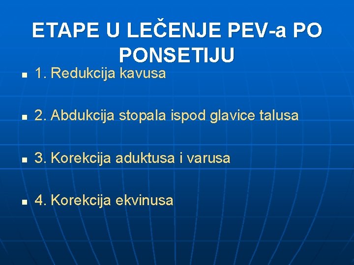 ETAPE U LEČENJE PEV-a PO PONSETIJU n 1. Redukcija kavusa n 2. Abdukcija stopala