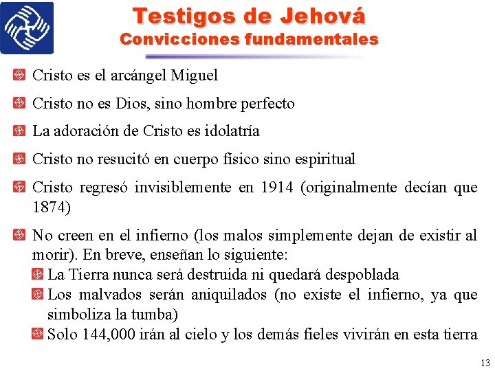 Testigos de Jehová Convicciones fundamentales Cristo es el arcángel Miguel Cristo no es Dios,