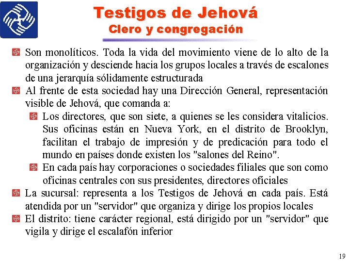 Testigos de Jehová Clero y congregación Son monolíticos. Toda la vida del movimiento viene
