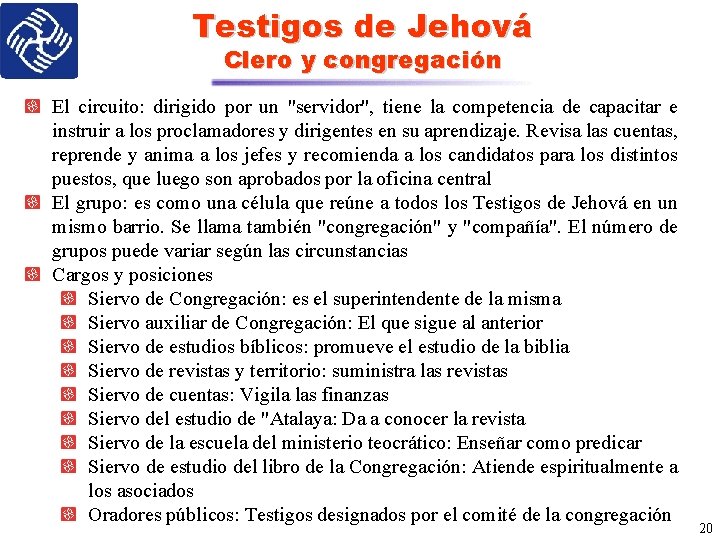 Testigos de Jehová Clero y congregación El circuito: dirigido por un "servidor", tiene la