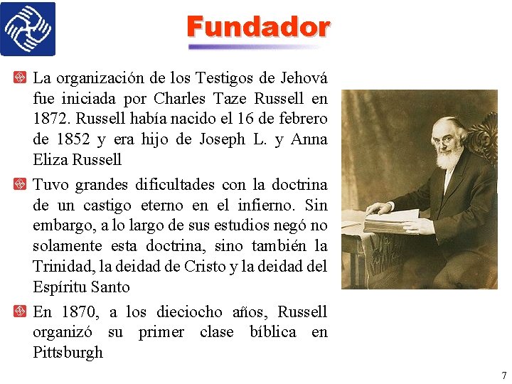 Fundador La organización de los Testigos de Jehová fue iniciada por Charles Taze Russell