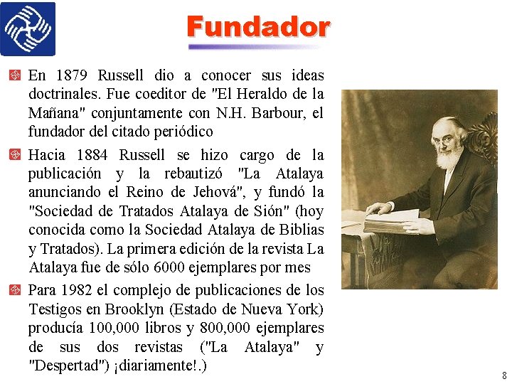 Fundador En 1879 Russell dio a conocer sus ideas doctrinales. Fue coeditor de "El