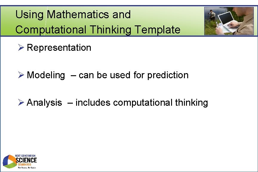 Using Mathematics and Computational Thinking Template Ø Representation Ø Modeling – can be used