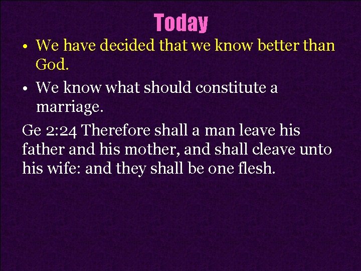 Today • We have decided that we know better than God. • We know