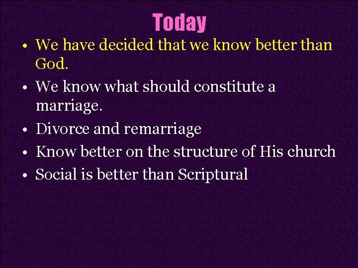 Today • We have decided that we know better than God. • We know