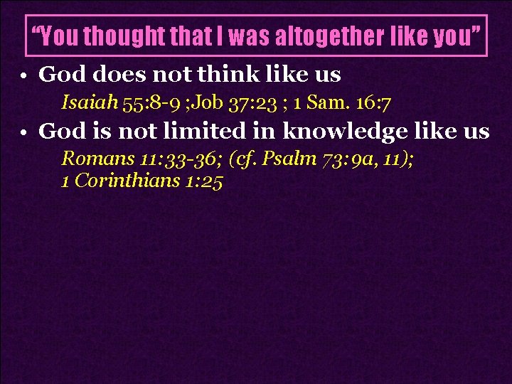 “You thought that I was altogether like you” • God does not think like