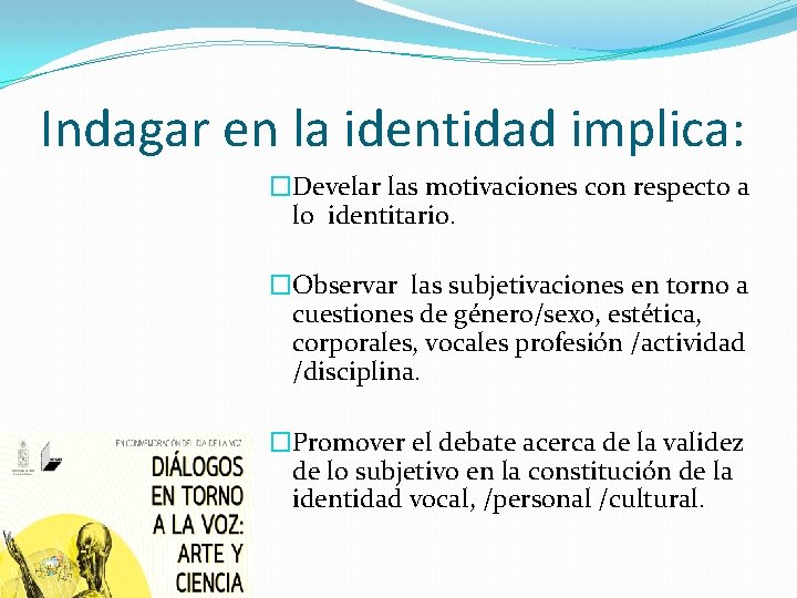 Indagar en la identidad implica: �Develar las motivaciones con respecto a lo identitario. �Observar