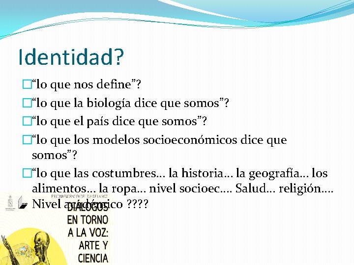 Identidad? �“lo que nos define”? �“lo que la biología dice que somos”? �“lo que